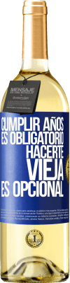 29,95 € Envío gratis | Vino Blanco Edición WHITE Cumplir años es obligatorio, hacerte vieja es opcional Etiqueta Azul. Etiqueta personalizable Vino joven Cosecha 2023 Verdejo