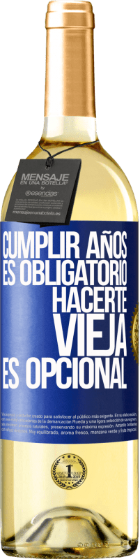 29,95 € Envío gratis | Vino Blanco Edición WHITE Cumplir años es obligatorio, hacerte vieja es opcional Etiqueta Azul. Etiqueta personalizable Vino joven Cosecha 2024 Verdejo