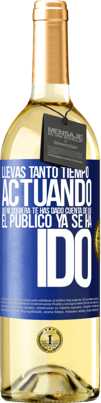 29,95 € Envío gratis | Vino Blanco Edición WHITE Llevas tanto tiempo actuando que ni siquiera te has dado cuenta de que el público ya se ha ido Etiqueta Azul. Etiqueta personalizable Vino joven Cosecha 2023 Verdejo