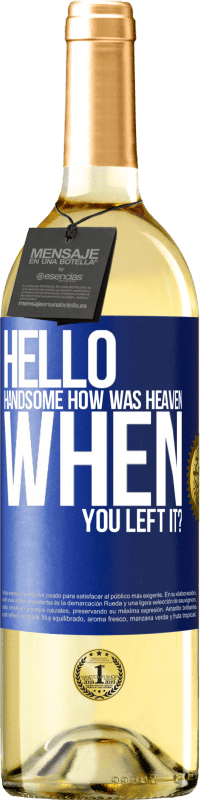 29,95 € Free Shipping | White Wine WHITE Edition Hello handsome, how was heaven when you left it? Blue Label. Customizable label Young wine Harvest 2023 Verdejo