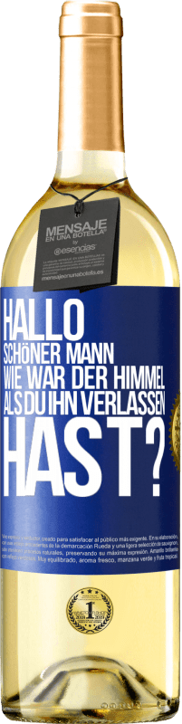 29,95 € Kostenloser Versand | Weißwein WHITE Ausgabe Hallo schöner Mann, wie war der Himmel, als du ihn verlassen hast? Blaue Markierung. Anpassbares Etikett Junger Wein Ernte 2023 Verdejo