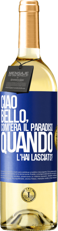 29,95 € Spedizione Gratuita | Vino bianco Edizione WHITE Ciao bello, com'era il paradiso quando l'hai lasciato? Etichetta Blu. Etichetta personalizzabile Vino giovane Raccogliere 2023 Verdejo