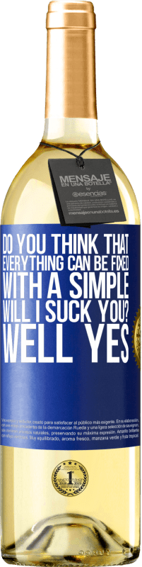 29,95 € Free Shipping | White Wine WHITE Edition Do you think that everything can be fixed with a simple Will I suck you? ... Well yes Blue Label. Customizable label Young wine Harvest 2023 Verdejo