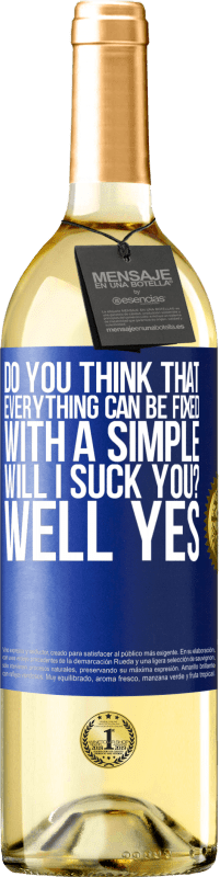 29,95 € Free Shipping | White Wine WHITE Edition Do you think that everything can be fixed with a simple Will I suck you? ... Well yes Blue Label. Customizable label Young wine Harvest 2025 Verdejo