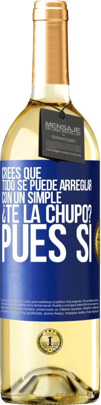 29,95 € Envío gratis | Vino Blanco Edición WHITE Crees que todo se puede arreglar con un simple ¿Te la chupo?... Pues sí Etiqueta Azul. Etiqueta personalizable Vino joven Cosecha 2023 Verdejo