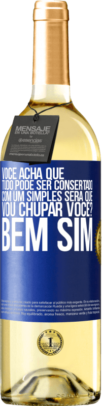 29,95 € Envio grátis | Vinho branco Edição WHITE Você acha que tudo pode ser consertado com um simples Será que vou chupar você? ... Bem, sim Etiqueta Azul. Etiqueta personalizável Vinho jovem Colheita 2023 Verdejo