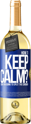 29,95 € Free Shipping | White Wine WHITE Edition How to keep calm? Today I'm going to split the corduroy Blue Label. Customizable label Young wine Harvest 2024 Verdejo