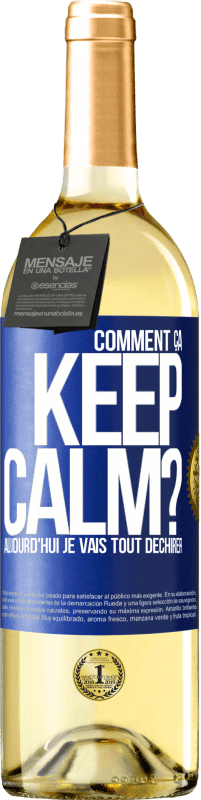 29,95 € Envoi gratuit | Vin blanc Édition WHITE Comment ça Keep Calm? Aujourd'hui je vais tout déchirer Étiquette Bleue. Étiquette personnalisable Vin jeune Récolte 2024 Verdejo