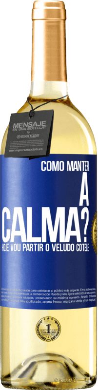 29,95 € Envio grátis | Vinho branco Edição WHITE Como manter a calma? Hoje vou partir o veludo cotelê Etiqueta Azul. Etiqueta personalizável Vinho jovem Colheita 2024 Verdejo