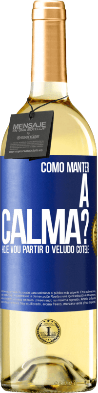 29,95 € Envio grátis | Vinho branco Edição WHITE Como manter a calma? Hoje vou partir o veludo cotelê Etiqueta Azul. Etiqueta personalizável Vinho jovem Colheita 2025 Verdejo