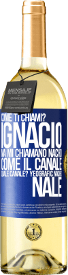 29,95 € Spedizione Gratuita | Vino bianco Edizione WHITE Come ti chiami? Ignacio, ma mi chiamano Nacho. Come il canale. Quale canale? Yeografic nacho nale Etichetta Blu. Etichetta personalizzabile Vino giovane Raccogliere 2025 Verdejo