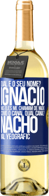 29,95 € Envio grátis | Vinho branco Edição WHITE Qual é o seu nome? Ignacio, mas eles me chamam de Nacho. Como o canal. Qual canal? Nacho nal Yeografic Etiqueta Azul. Etiqueta personalizável Vinho jovem Colheita 2023 Verdejo