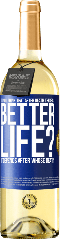 29,95 € Free Shipping | White Wine WHITE Edition Do you think that after death there is a better life? It depends. After whose death? Blue Label. Customizable label Young wine Harvest 2024 Verdejo