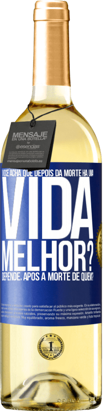 29,95 € Envio grátis | Vinho branco Edição WHITE Você acha que depois da morte há uma vida melhor? Depende, após a morte de quem? Etiqueta Azul. Etiqueta personalizável Vinho jovem Colheita 2023 Verdejo