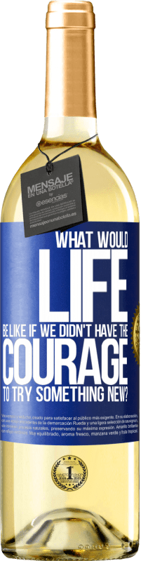 29,95 € Free Shipping | White Wine WHITE Edition What would life be like if we didn't have the courage to try something new? Blue Label. Customizable label Young wine Harvest 2025 Verdejo