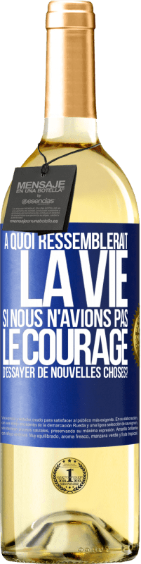 29,95 € Envoi gratuit | Vin blanc Édition WHITE À quoi ressemblerait la vie si nous n'avions pas le courage d'essayer de nouvelles choses? Étiquette Bleue. Étiquette personnalisable Vin jeune Récolte 2023 Verdejo