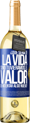 29,95 € Envío gratis | Vino Blanco Edición WHITE ¿Qué sería de la vida si no tuviéramos el valor de intentar algo nuevo? Etiqueta Azul. Etiqueta personalizable Vino joven Cosecha 2023 Verdejo