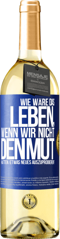 29,95 € Kostenloser Versand | Weißwein WHITE Ausgabe Wie wäre das Leben, wenn wir nicht den Mut hätten, etwas Neues auszuprobieren? Blaue Markierung. Anpassbares Etikett Junger Wein Ernte 2023 Verdejo