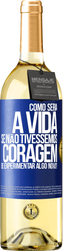 29,95 € Envio grátis | Vinho branco Edição WHITE Como seria a vida se não tivéssemos coragem de experimentar algo novo? Etiqueta Azul. Etiqueta personalizável Vinho jovem Colheita 2023 Verdejo