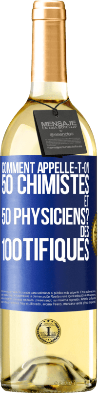 29,95 € Envoi gratuit | Vin blanc Édition WHITE Comment appelle-t-on 50 chimistes et 50 physiciens? Des 100tifiques Étiquette Bleue. Étiquette personnalisable Vin jeune Récolte 2023 Verdejo