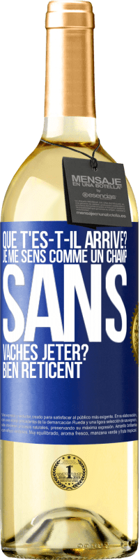 29,95 € Envoi gratuit | Vin blanc Édition WHITE Que t'es-t-il arrivé? Je me sens comme un champ sans vaches. Jeter? Bien réticent Étiquette Bleue. Étiquette personnalisable Vin jeune Récolte 2023 Verdejo