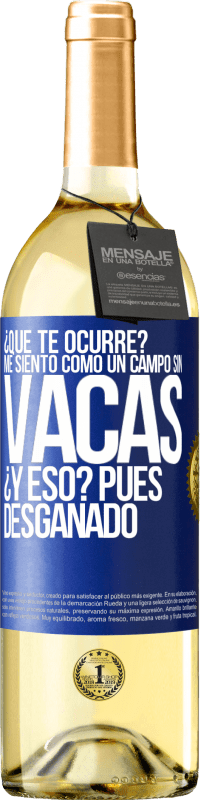 29,95 € Envío gratis | Vino Blanco Edición WHITE ¿Qué te ocurre? Me siento como un campo sin vacas. ¿Y eso? Pues desganado Etiqueta Azul. Etiqueta personalizable Vino joven Cosecha 2024 Verdejo