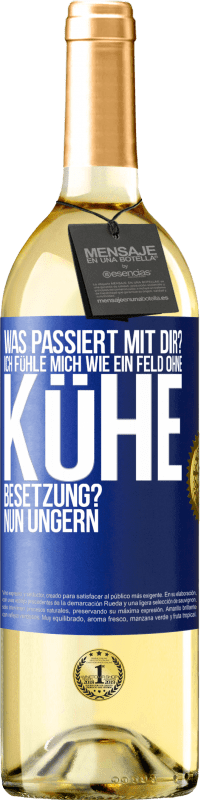 29,95 € Kostenloser Versand | Weißwein WHITE Ausgabe Was passiert mit dir? Ich fühle mich wie ein Feld ohne Kühe. Besetzung? Nun ungern Blaue Markierung. Anpassbares Etikett Junger Wein Ernte 2024 Verdejo