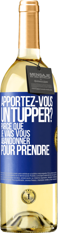 29,95 € Envoi gratuit | Vin blanc Édition WHITE Apportez-vous un tupper? Parce que je vais vous abandonner pour prendre Étiquette Bleue. Étiquette personnalisable Vin jeune Récolte 2023 Verdejo