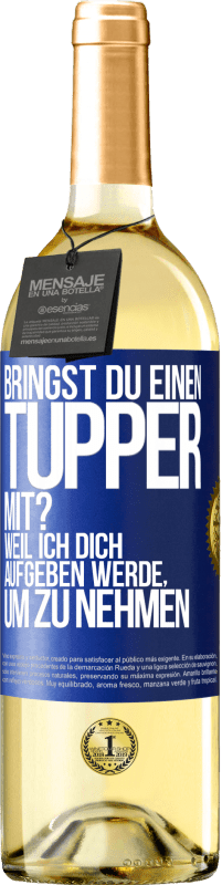 29,95 € Kostenloser Versand | Weißwein WHITE Ausgabe Bringst du einen Tupper mit? Weil ich dich aufgeben werde, um zu nehmen Blaue Markierung. Anpassbares Etikett Junger Wein Ernte 2023 Verdejo