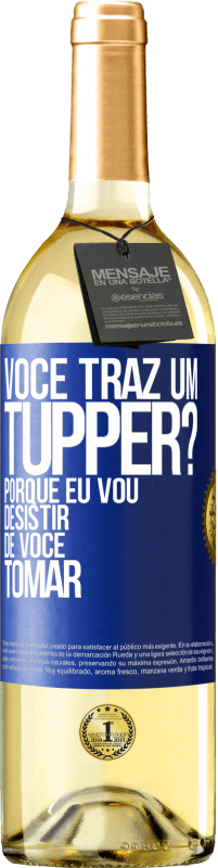 29,95 € Envio grátis | Vinho branco Edição WHITE Você traz um tupper? Porque eu vou desistir de você tomar Etiqueta Azul. Etiqueta personalizável Vinho jovem Colheita 2023 Verdejo