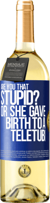 29,95 € Free Shipping | White Wine WHITE Edition Are you that stupid? Or she gave birth to a teletubi Blue Label. Customizable label Young wine Harvest 2024 Verdejo