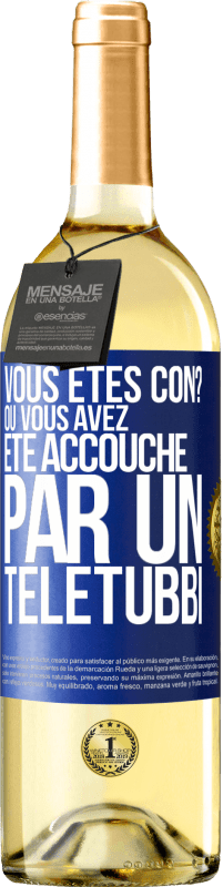 29,95 € Envoi gratuit | Vin blanc Édition WHITE Vous êtes con? Ou vous avez été accouché par un Télétubbi Étiquette Bleue. Étiquette personnalisable Vin jeune Récolte 2023 Verdejo