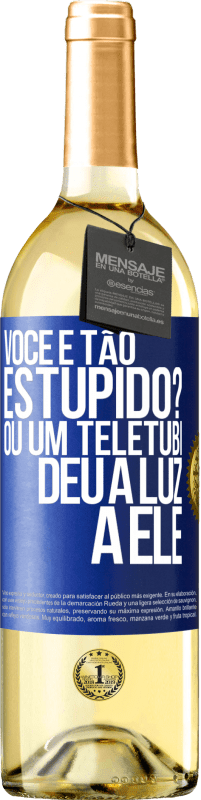 29,95 € Envio grátis | Vinho branco Edição WHITE Você é tão estúpido? Ou um teletubi deu à luz a ele Etiqueta Azul. Etiqueta personalizável Vinho jovem Colheita 2023 Verdejo