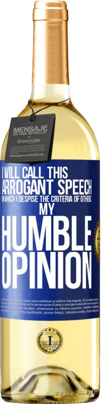 29,95 € Free Shipping | White Wine WHITE Edition I will call this arrogant speech in which I despise the criteria of others: my humble opinion Blue Label. Customizable label Young wine Harvest 2023 Verdejo