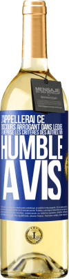 29,95 € Envoi gratuit | Vin blanc Édition WHITE J'appellerai ce discours arrogant dans lequel je méprise les critères des autres: mon humble avis Étiquette Bleue. Étiquette personnalisable Vin jeune Récolte 2023 Verdejo