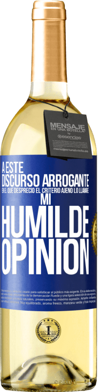 29,95 € Envío gratis | Vino Blanco Edición WHITE A este discurso arrogante en el que desprecio el criterio ajeno lo llamaré: mi humilde opinión Etiqueta Azul. Etiqueta personalizable Vino joven Cosecha 2023 Verdejo