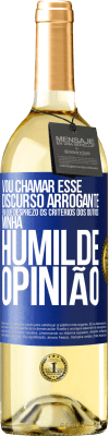 29,95 € Envio grátis | Vinho branco Edição WHITE Vou chamar esse discurso arrogante em que desprezo os critérios dos outros: minha humilde opinião Etiqueta Azul. Etiqueta personalizável Vinho jovem Colheita 2023 Verdejo