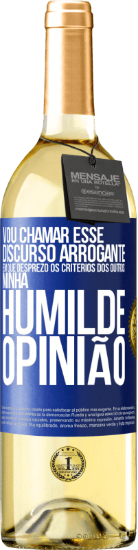 29,95 € Envio grátis | Vinho branco Edição WHITE Vou chamar esse discurso arrogante em que desprezo os critérios dos outros: minha humilde opinião Etiqueta Azul. Etiqueta personalizável Vinho jovem Colheita 2024 Verdejo