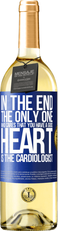 29,95 € Free Shipping | White Wine WHITE Edition In the end, the only one who cares that you have a good heart is the cardiologist Blue Label. Customizable label Young wine Harvest 2023 Verdejo