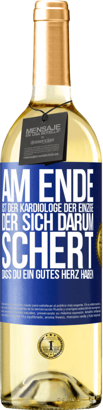 29,95 € Kostenloser Versand | Weißwein WHITE Ausgabe Am Ende ist der Kardiologe der einzige, der sich darum schert, dass Du ein gutes Herz haben Blaue Markierung. Anpassbares Etikett Junger Wein Ernte 2023 Verdejo