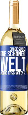 29,95 € Kostenloser Versand | Weißwein WHITE Ausgabe Einige suchen eine schönere Welt, andere erschaffen sie Blaue Markierung. Anpassbares Etikett Junger Wein Ernte 2023 Verdejo