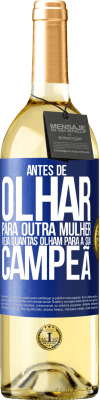 29,95 € Envio grátis | Vinho branco Edição WHITE Antes de olhar para outra mulher veja quantas olham para a sua campeã Etiqueta Azul. Etiqueta personalizável Vinho jovem Colheita 2024 Verdejo