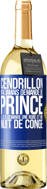 29,95 € Envoi gratuit | Vin blanc Édition WHITE Cendrillon n'a jamais demandé de prince. Elle a demandé une robe et une nuit de congé Étiquette Bleue. Étiquette personnalisable Vin jeune Récolte 2024 Verdejo