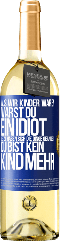 29,95 € Kostenloser Versand | Weißwein WHITE Ausgabe Als wir Kinder waren, warst du ein Idiot. Jetzt haben sich die Dinge geändert. Du bist kein Kind mehr Blaue Markierung. Anpassbares Etikett Junger Wein Ernte 2023 Verdejo