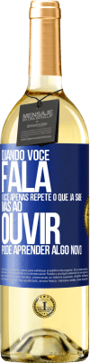 29,95 € Envio grátis | Vinho branco Edição WHITE Quando você fala, você apenas repete o que já sabe, mas ao ouvir, pode aprender algo novo Etiqueta Azul. Etiqueta personalizável Vinho jovem Colheita 2023 Verdejo