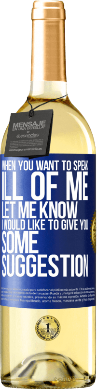 29,95 € Free Shipping | White Wine WHITE Edition When you want to speak ill of me, let me know. I would like to give you some suggestion Blue Label. Customizable label Young wine Harvest 2024 Verdejo