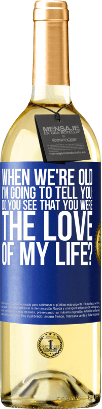 29,95 € Free Shipping | White Wine WHITE Edition When we're old, I'm going to tell you: Do you see that you were the love of my life? Blue Label. Customizable label Young wine Harvest 2023 Verdejo