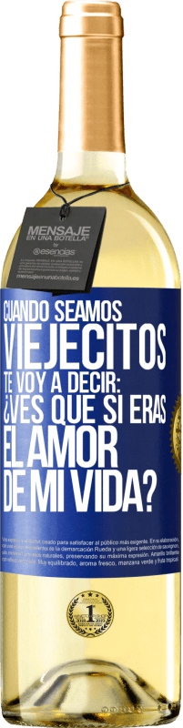 29,95 € Envío gratis | Vino Blanco Edición WHITE Cuando seamos viejecitos te voy a decir: ¿Ves que sí eras el amor de mi vida? Etiqueta Azul. Etiqueta personalizable Vino joven Cosecha 2024 Verdejo