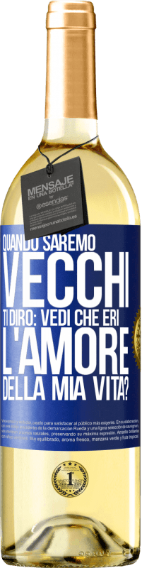 29,95 € Spedizione Gratuita | Vino bianco Edizione WHITE Quando saremo vecchi, ti dirò: vedi che eri l'amore della mia vita? Etichetta Blu. Etichetta personalizzabile Vino giovane Raccogliere 2023 Verdejo