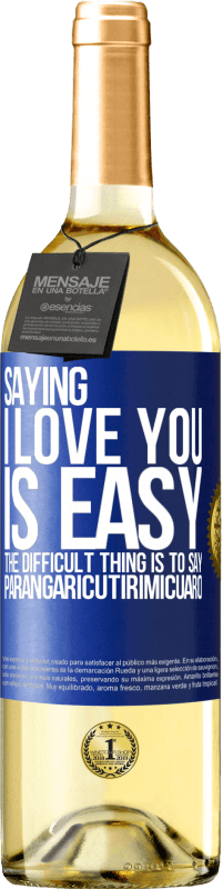 29,95 € Free Shipping | White Wine WHITE Edition Saying I love you is easy. The difficult thing is to say Parangaricutirimicuaro Blue Label. Customizable label Young wine Harvest 2023 Verdejo